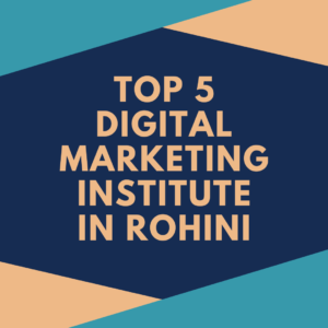 Top 5 Digital Marketing courses in Rohini