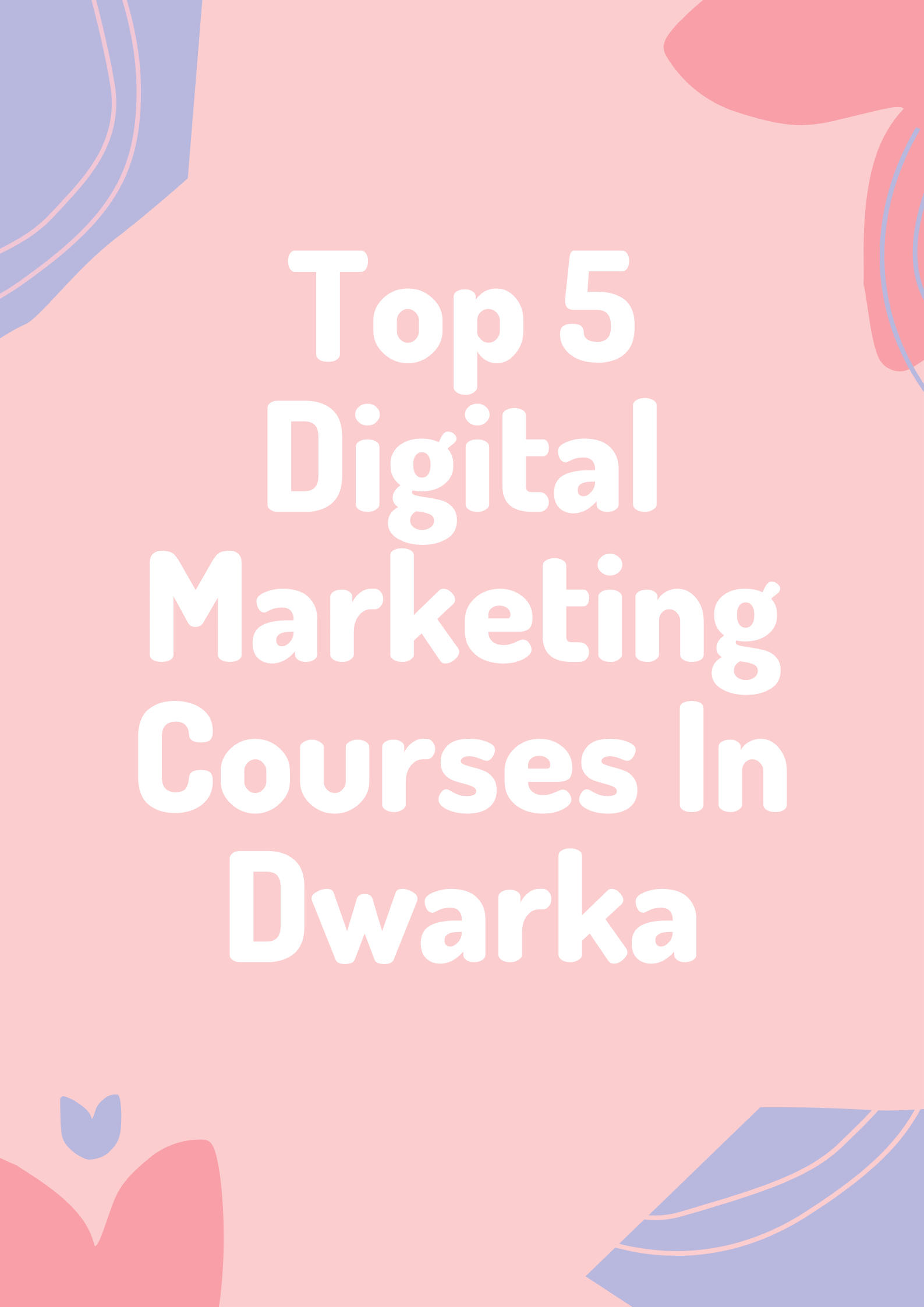 Top 5 Digital Marketing Courses In Dwarka